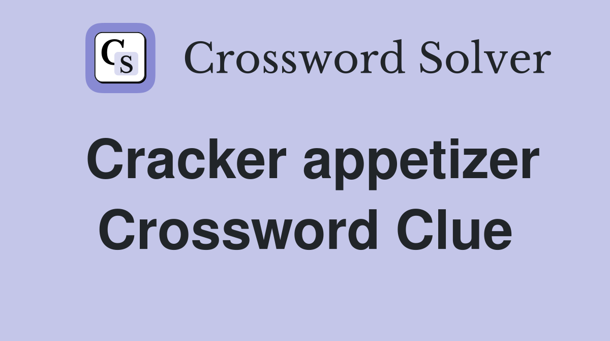 Cracker appetizer Crossword Clue