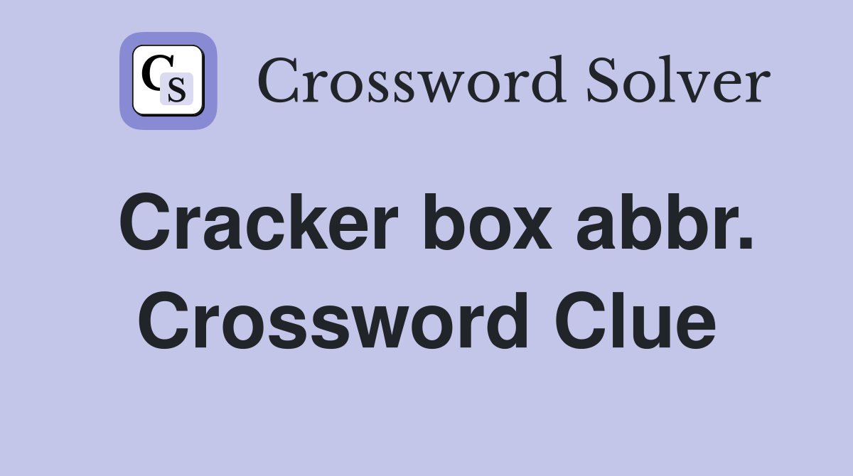 Cracker box abbr. Crossword Clue