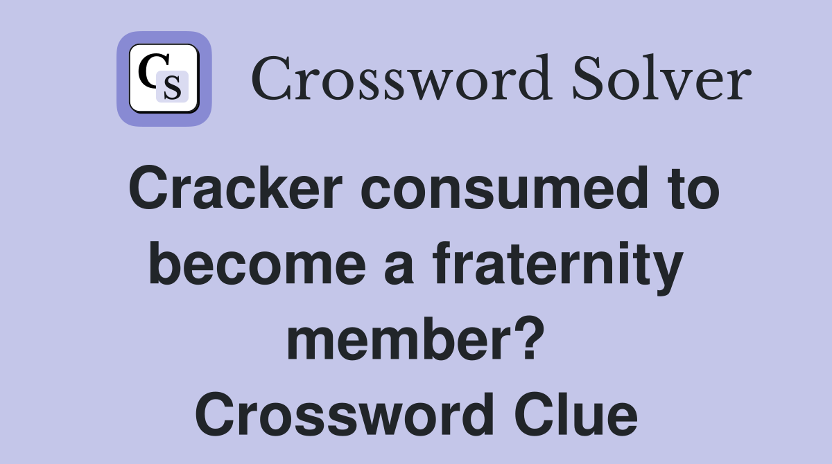 Cracker consumed to become a fraternity member? Crossword Clue