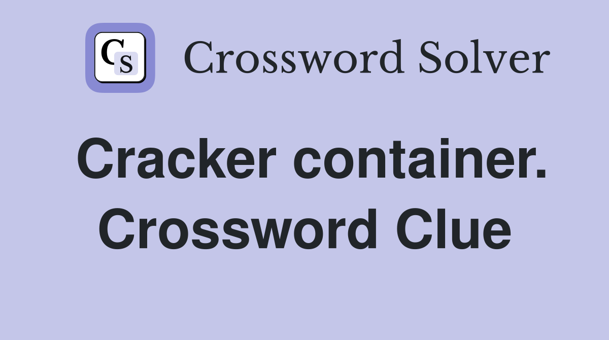 Cracker container. Crossword Clue