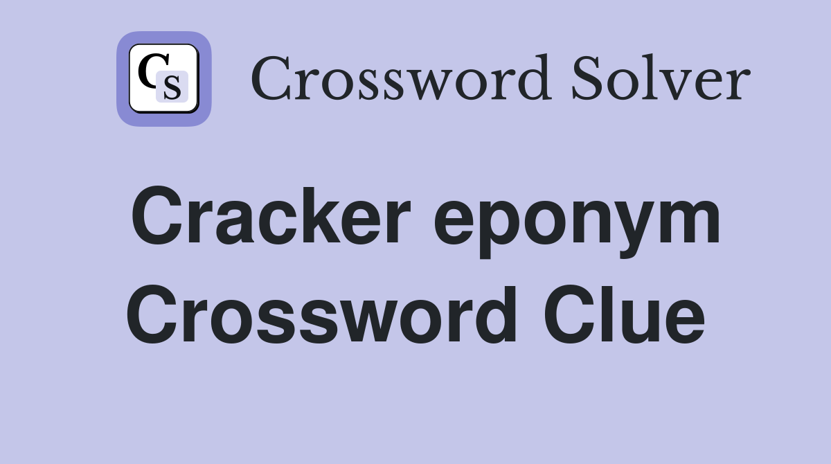 Cracker eponym Crossword Clue
