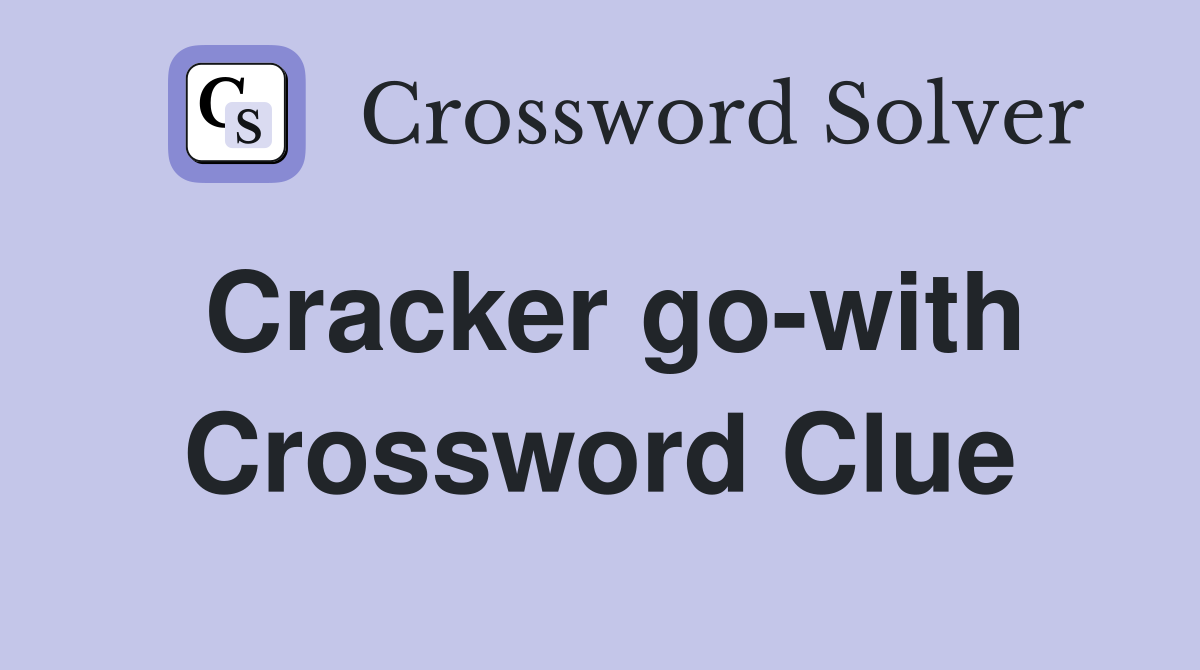 Cracker go-with Crossword Clue
