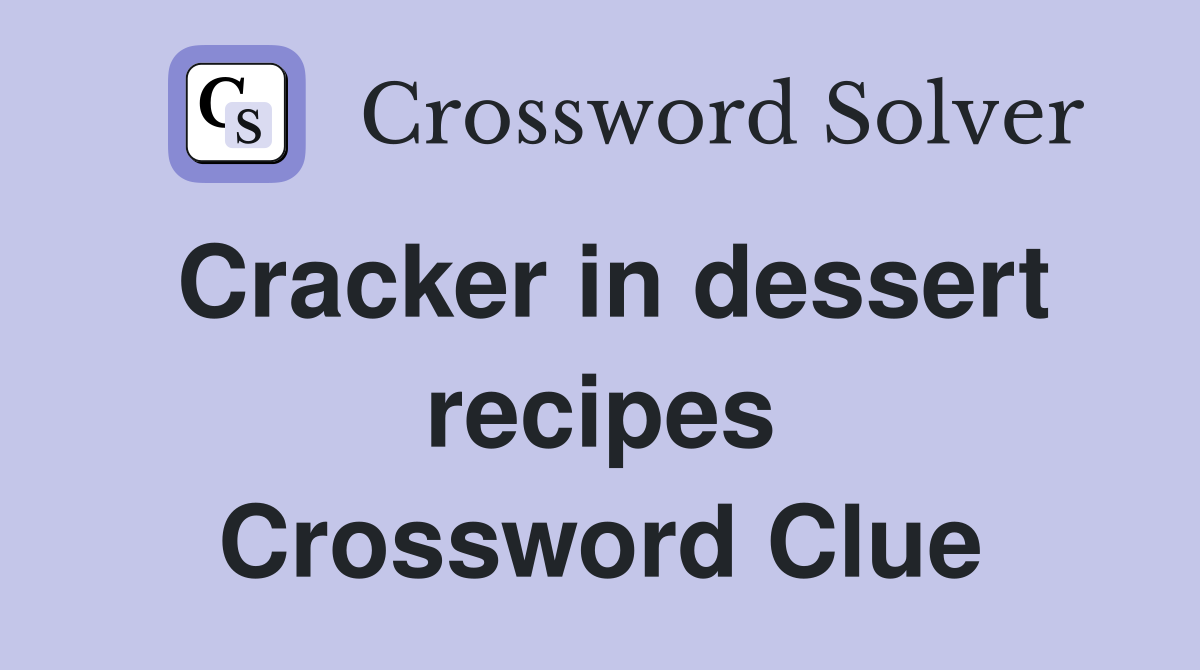 Cracker in dessert recipes Crossword Clue