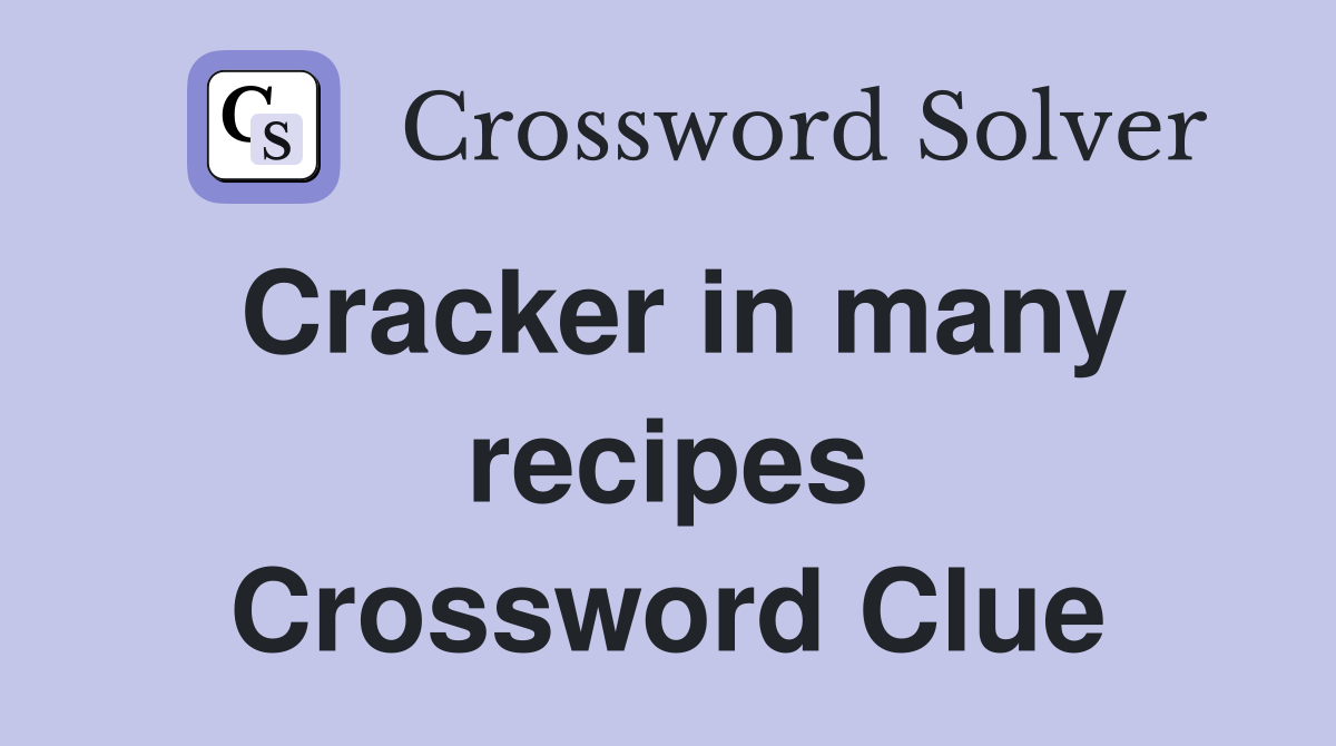 Cracker in many recipes Crossword Clue
