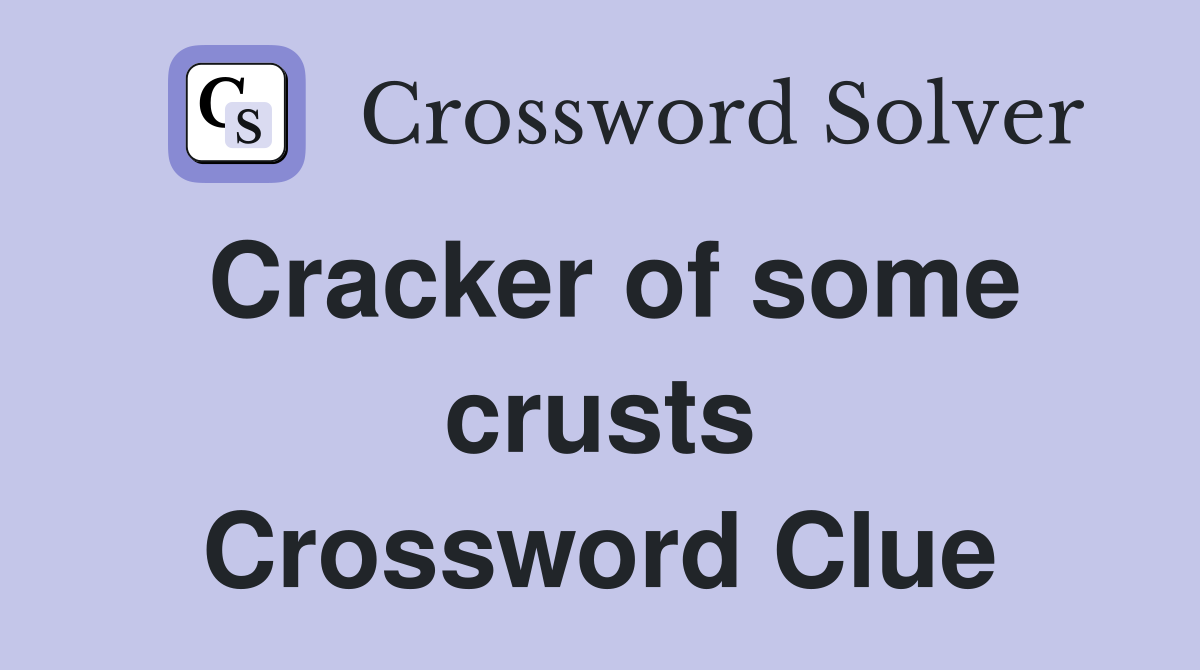 Cracker of some crusts Crossword Clue