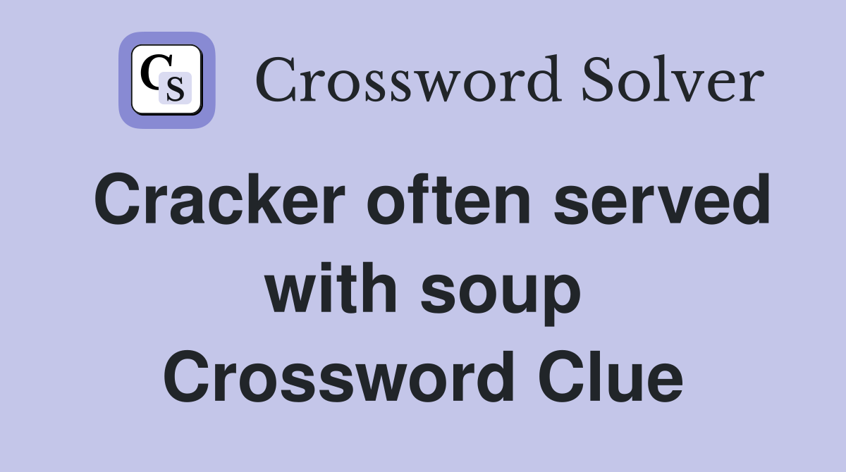 Cracker often served with soup Crossword Clue