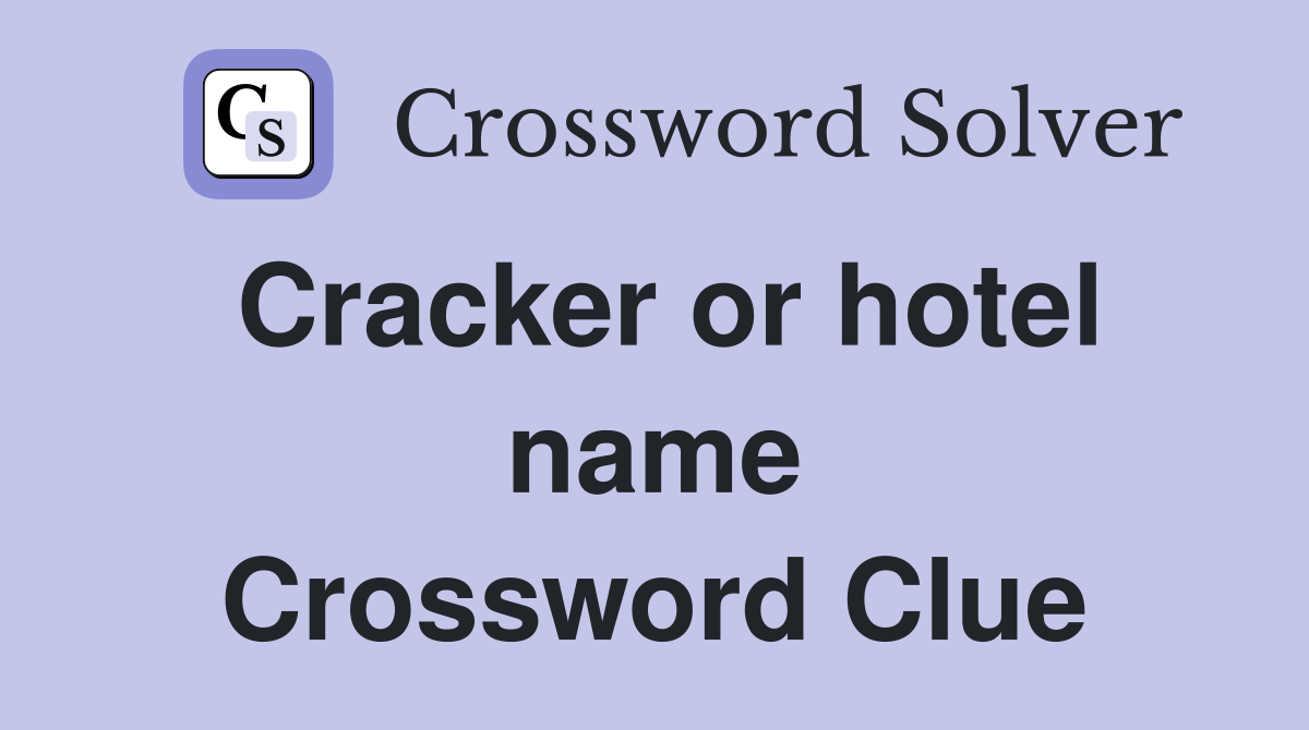 Cracker or hotel name Crossword Clue