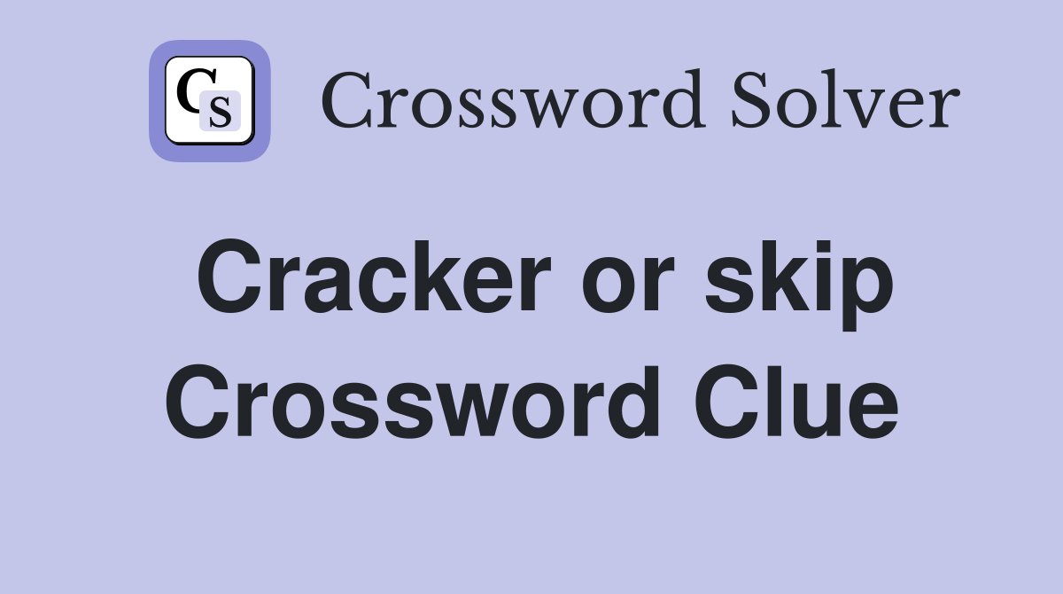 Cracker or skip Crossword Clue
