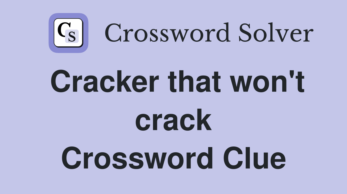 Cracker that won't crack Crossword Clue