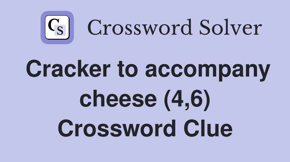 Cracker to accompany cheese (4,6) Crossword Clue
