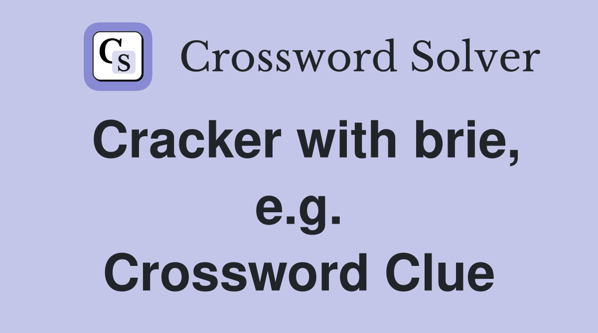 Cracker with brie, e.g. Crossword Clue