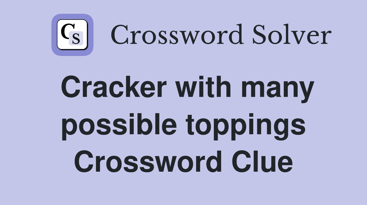 Cracker with many possible toppings Crossword Clue