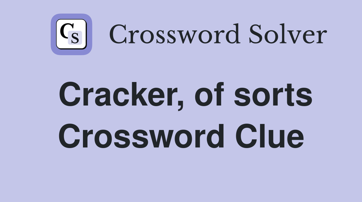 Cracker, of sorts Crossword Clue
