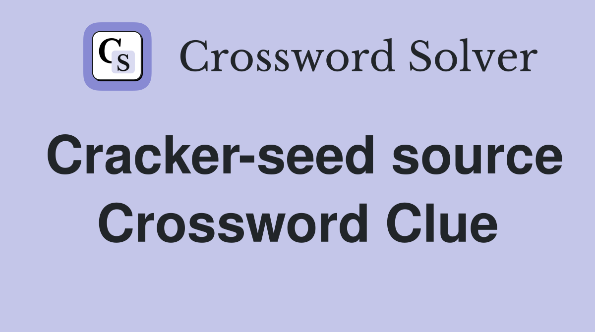 Cracker-seed source Crossword Clue