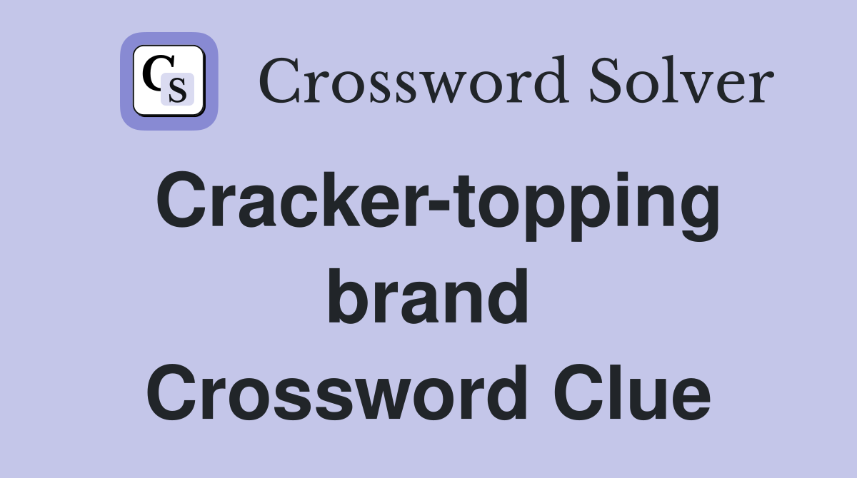 Cracker-topping brand Crossword Clue