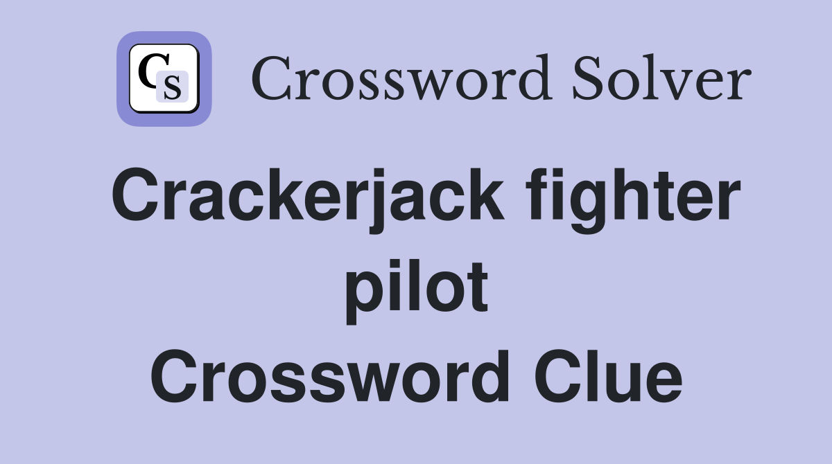 Crackerjack fighter pilot Crossword Clue