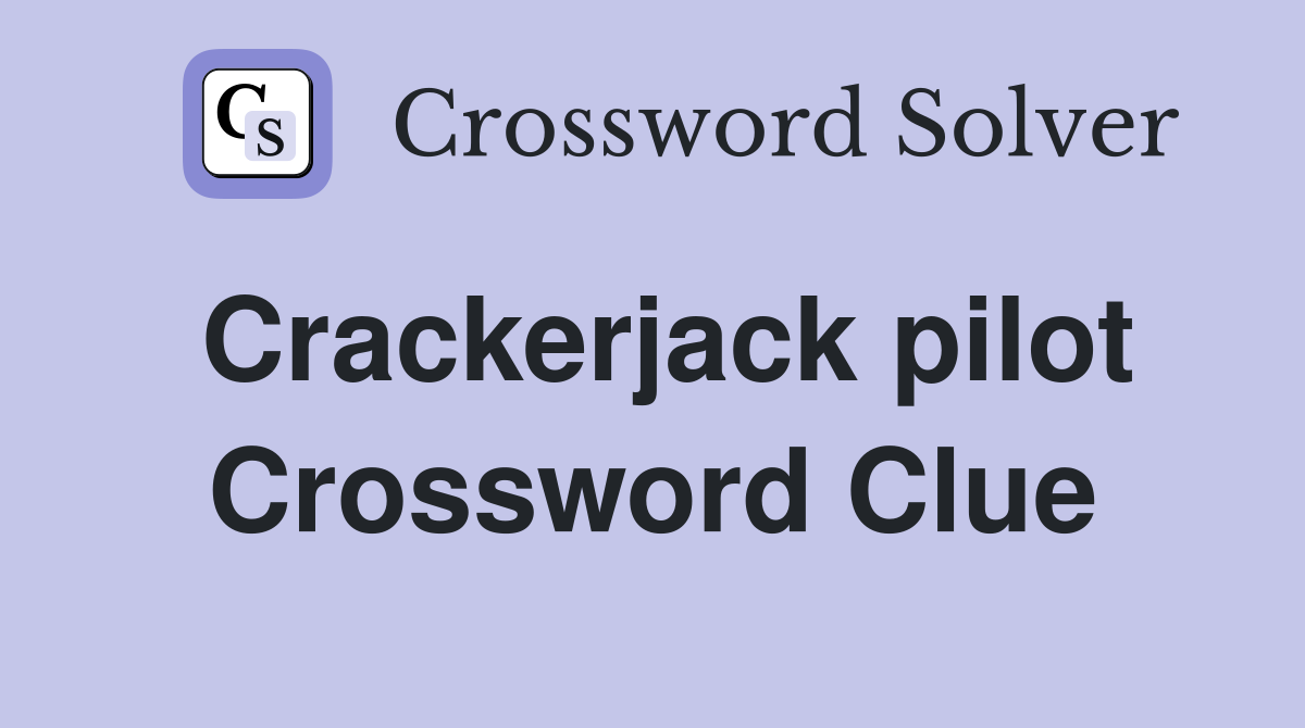 Crackerjack pilot Crossword Clue
