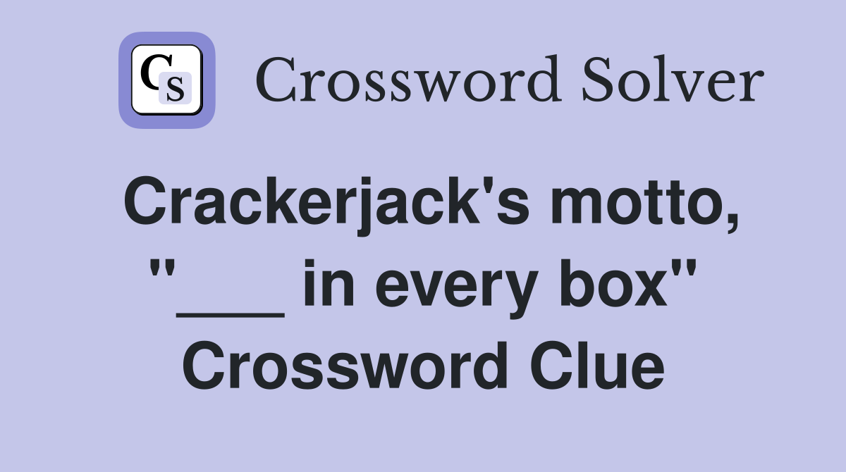 Crackerjack's motto, "___ in every box" Crossword Clue
