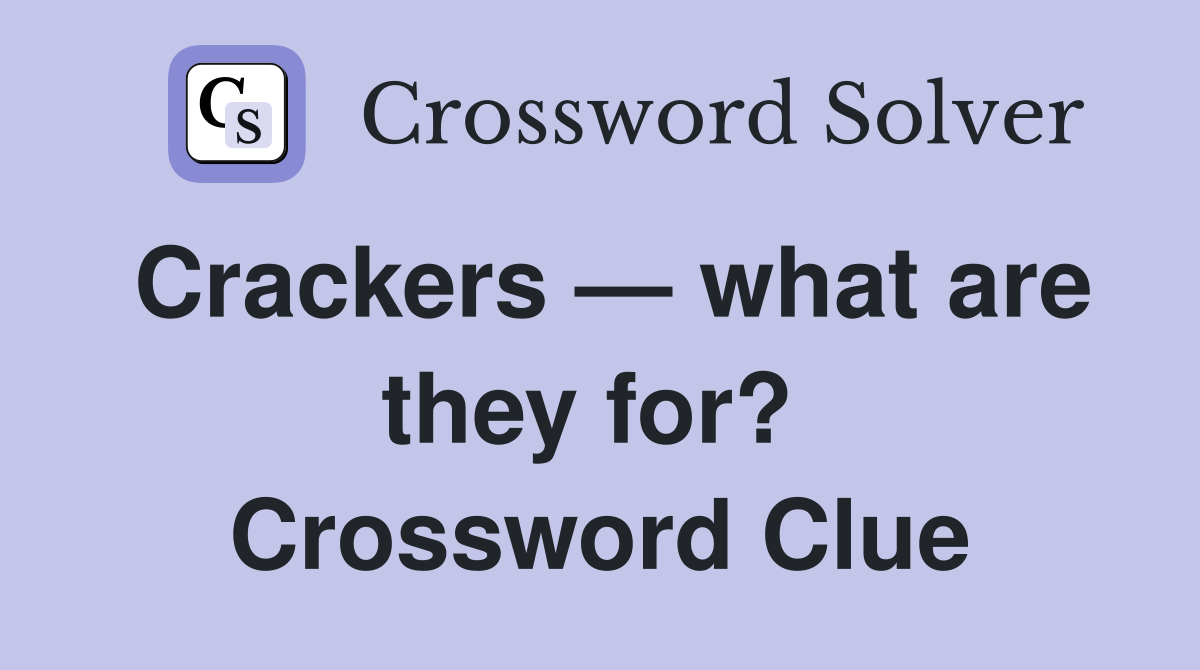 Crackers — what are they for?  Crossword Clue