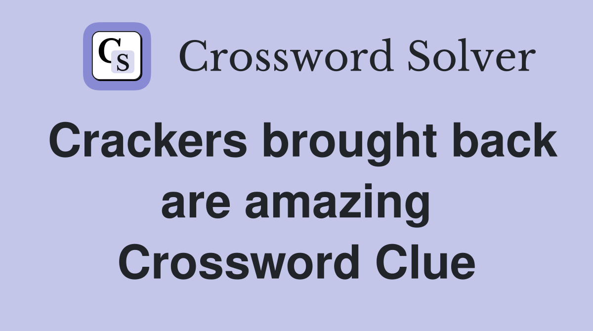 Crackers brought back are amazing Crossword Clue