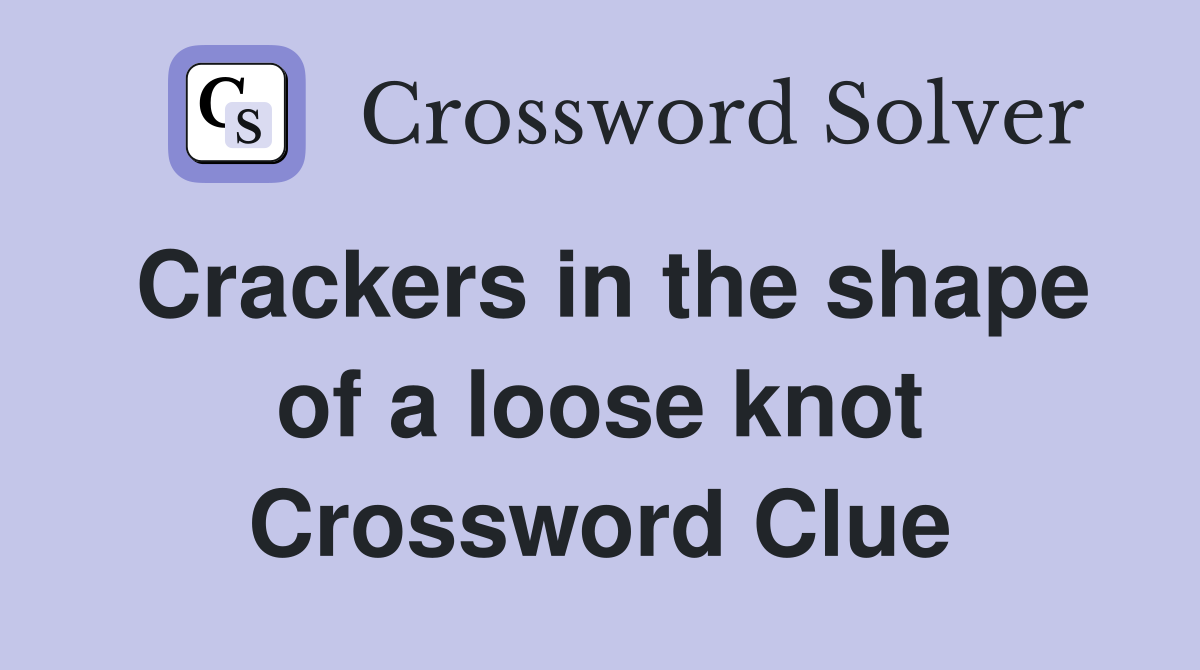 Crackers in the shape of a loose knot Crossword Clue