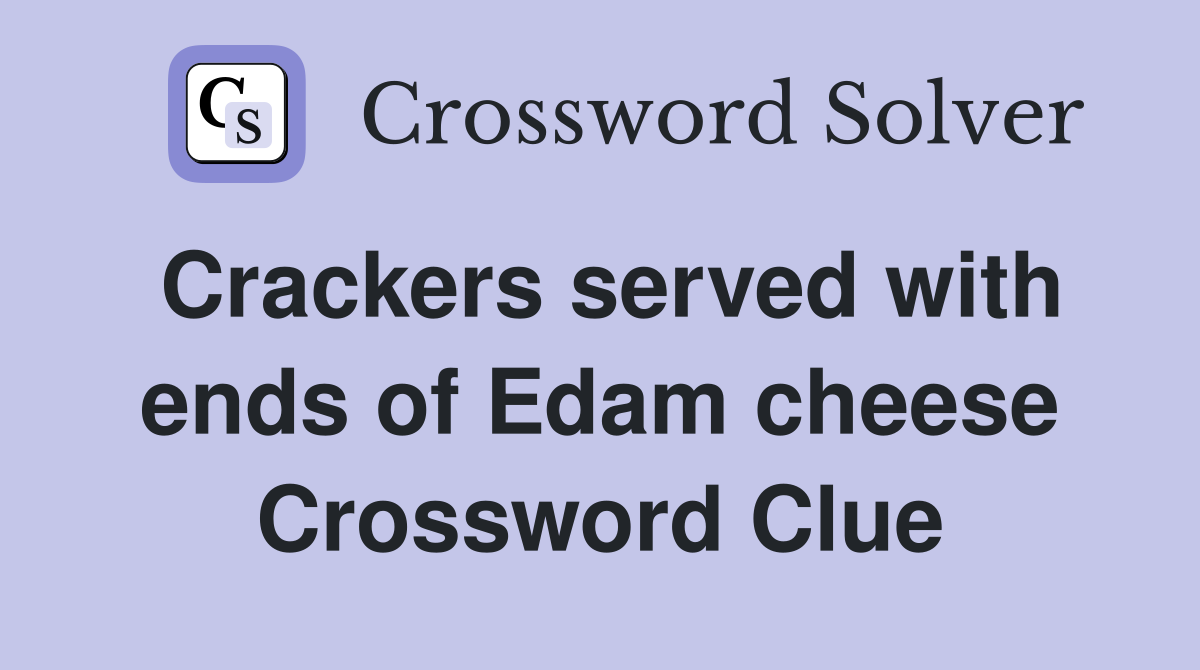 Crackers served with ends of Edam cheese Crossword Clue