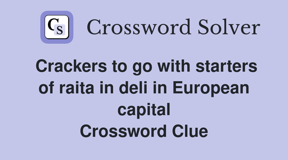 Crackers to go with starters of raita in deli in European capital Crossword Clue