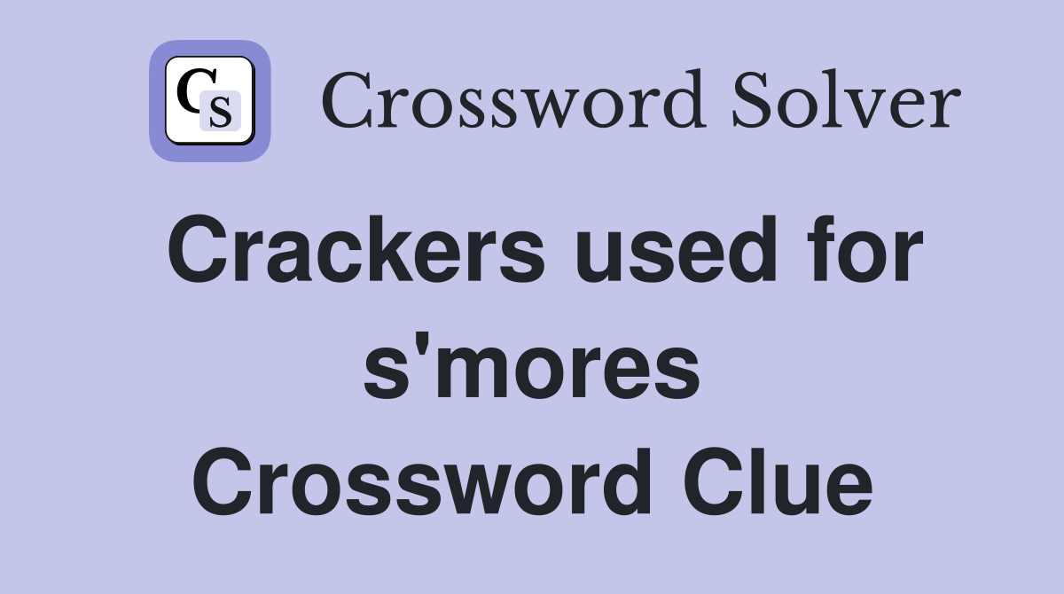 Crackers used for s'mores Crossword Clue