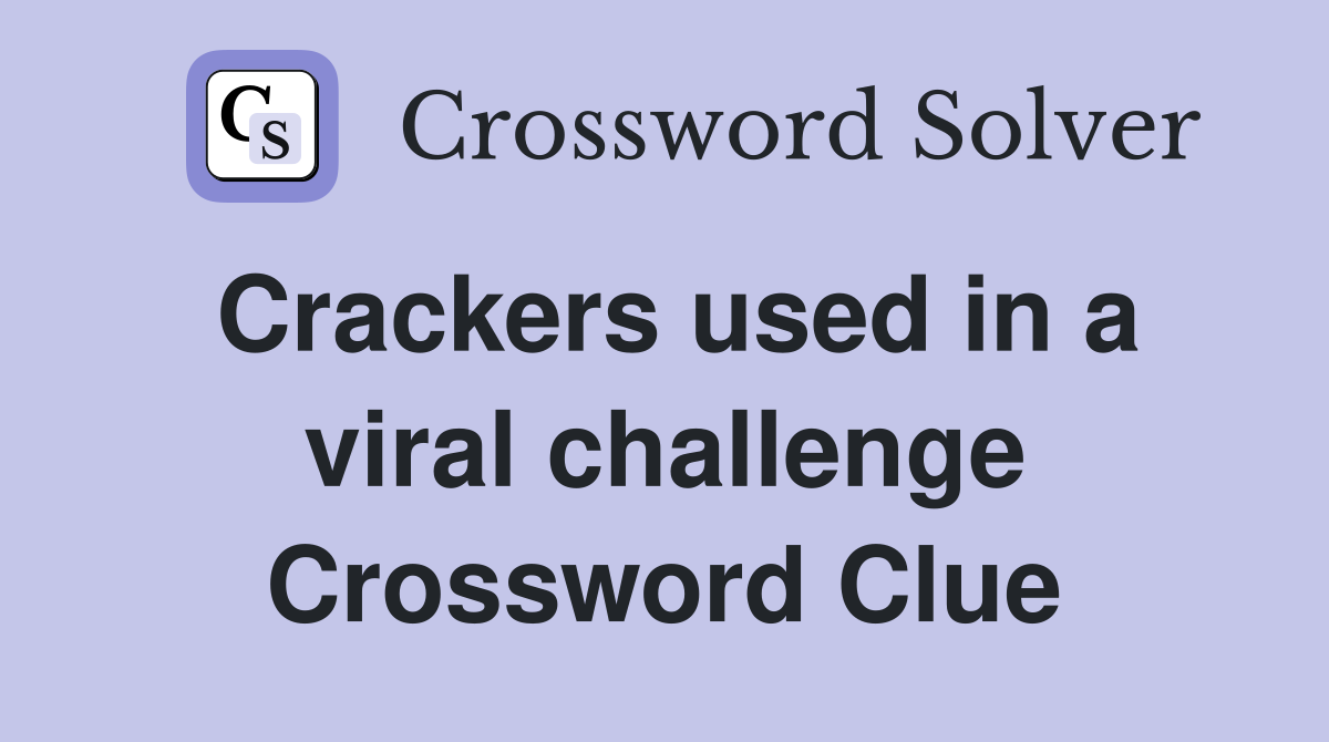 Crackers used in a viral challenge Crossword Clue