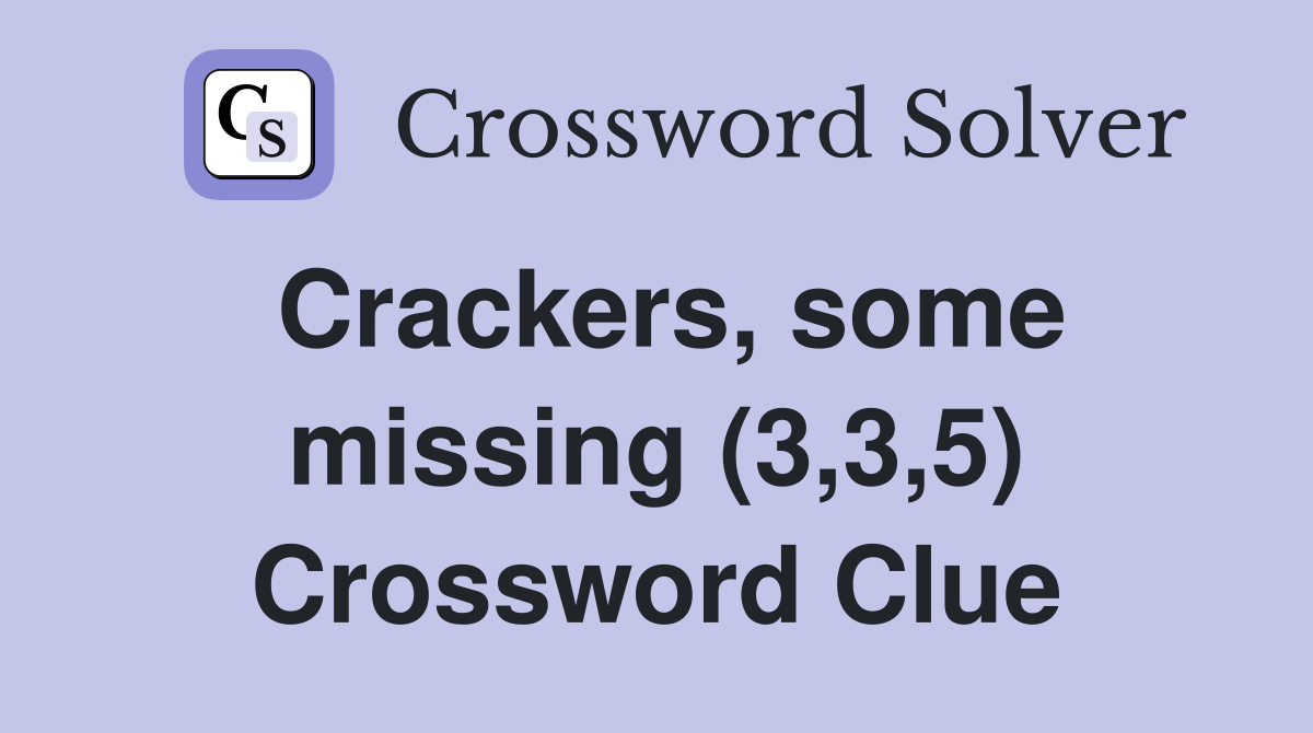 Crackers, some missing (3,3,5) Crossword Clue