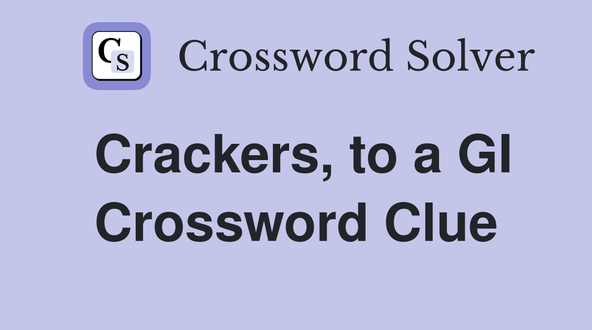 Crackers, to a GI Crossword Clue