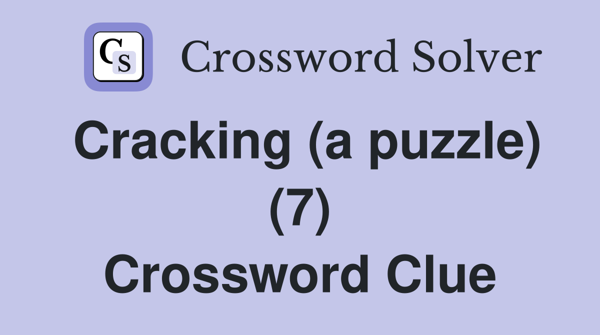 Cracking (a puzzle) (7) Crossword Clue
