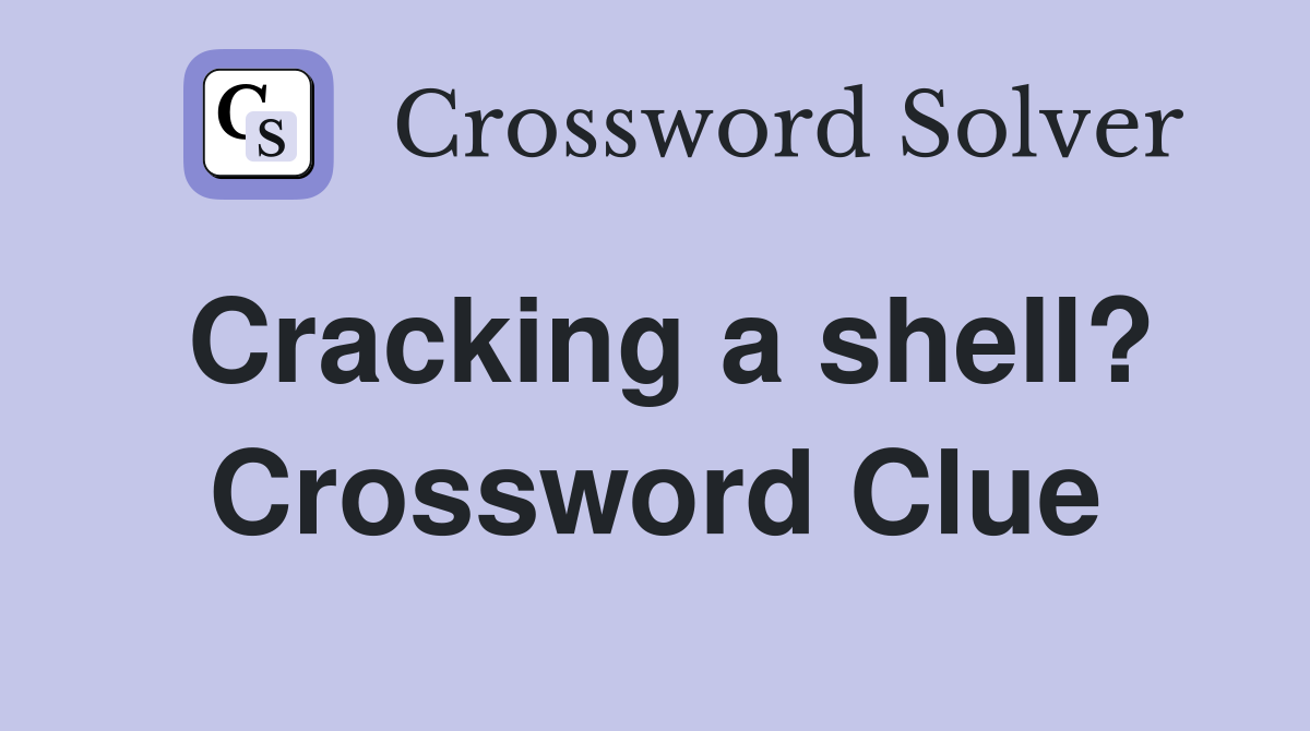 Cracking a shell? Crossword Clue