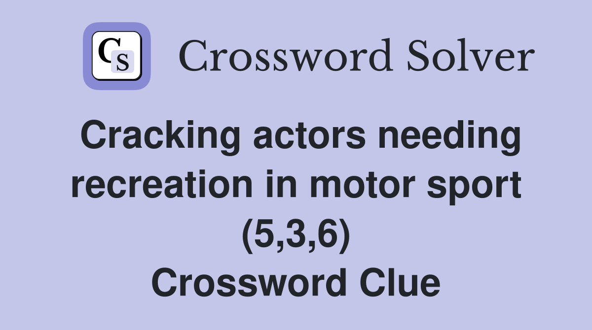 Cracking actors needing recreation in motor sport (5,3,6) Crossword Clue