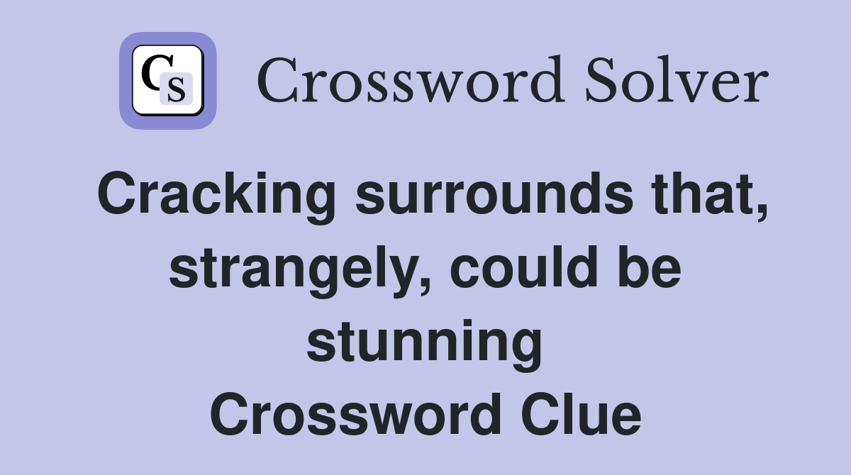 Cracking surrounds that, strangely, could be stunning Crossword Clue
