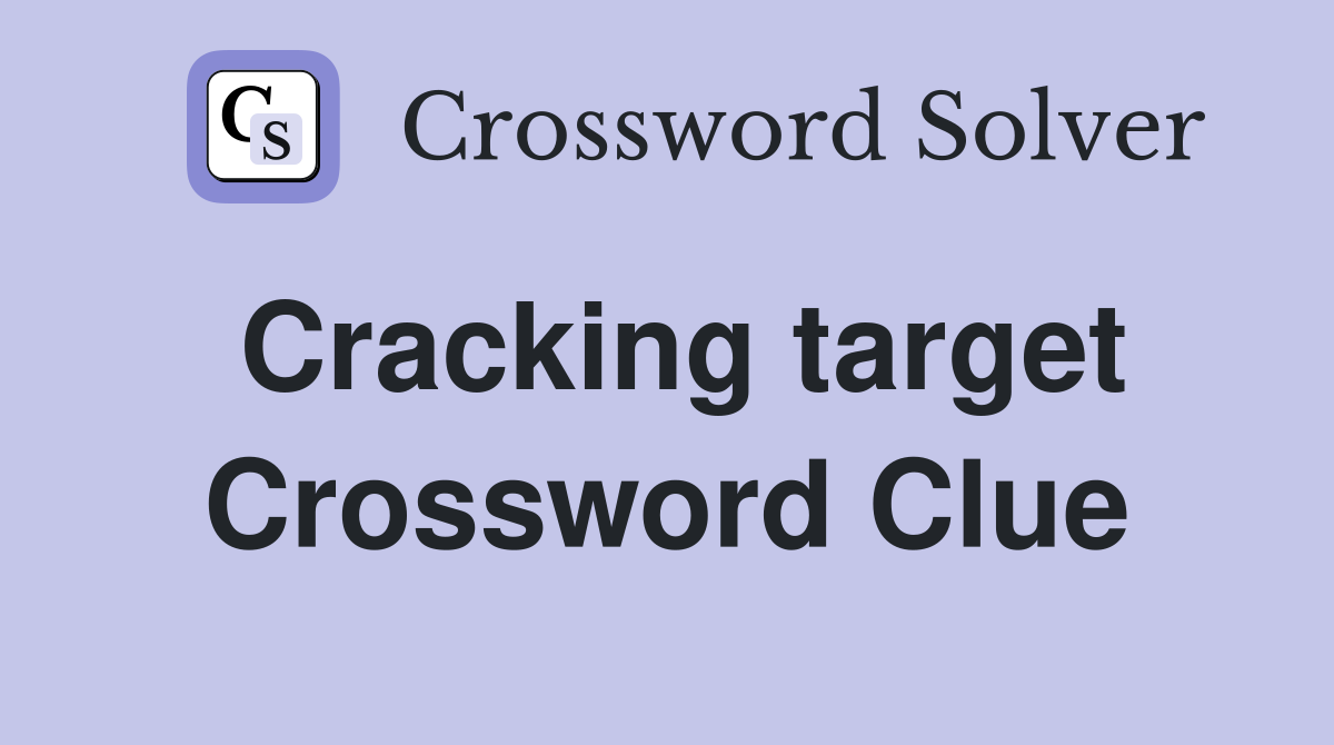 Cracking target Crossword Clue