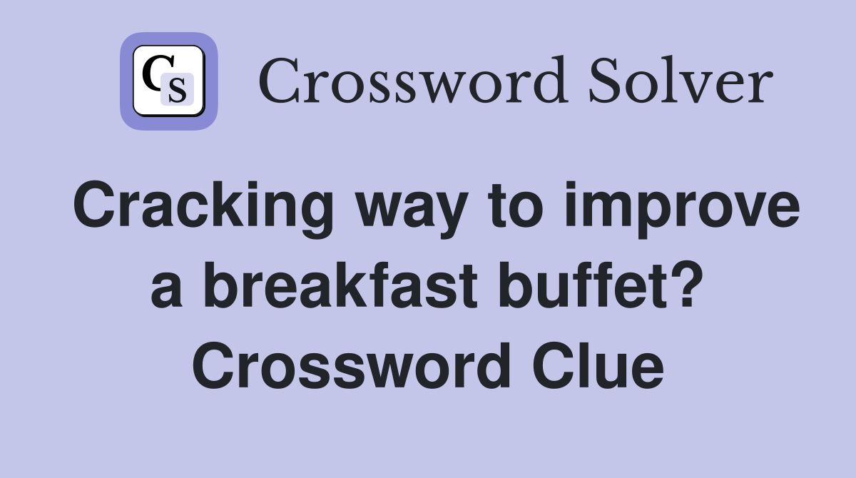 Cracking way to improve a breakfast buffet? Crossword Clue