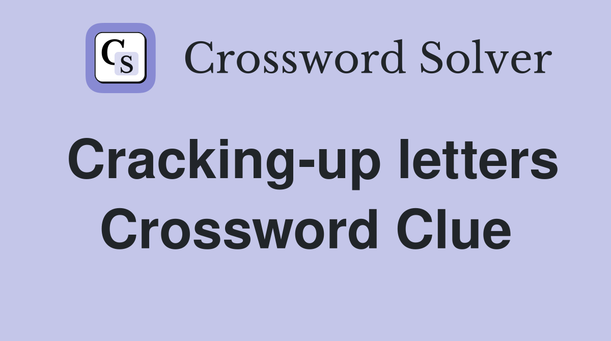 Cracking-up letters Crossword Clue