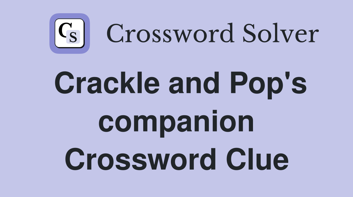 Crackle and Pop's companion Crossword Clue