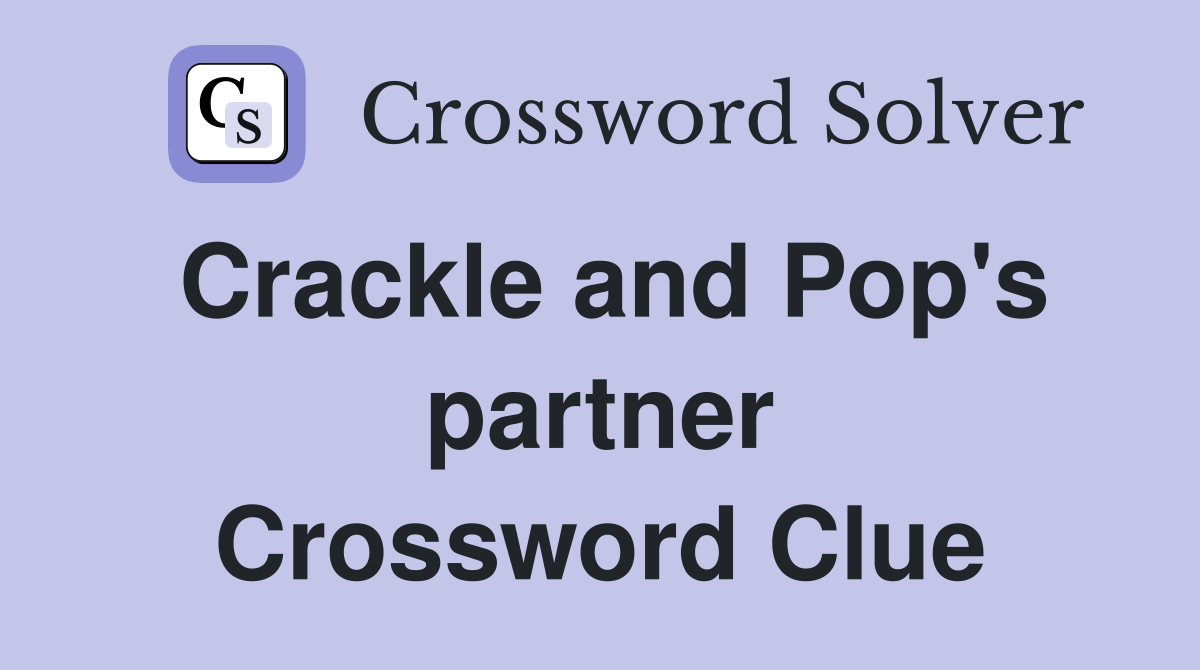 Crackle and Pop's partner Crossword Clue