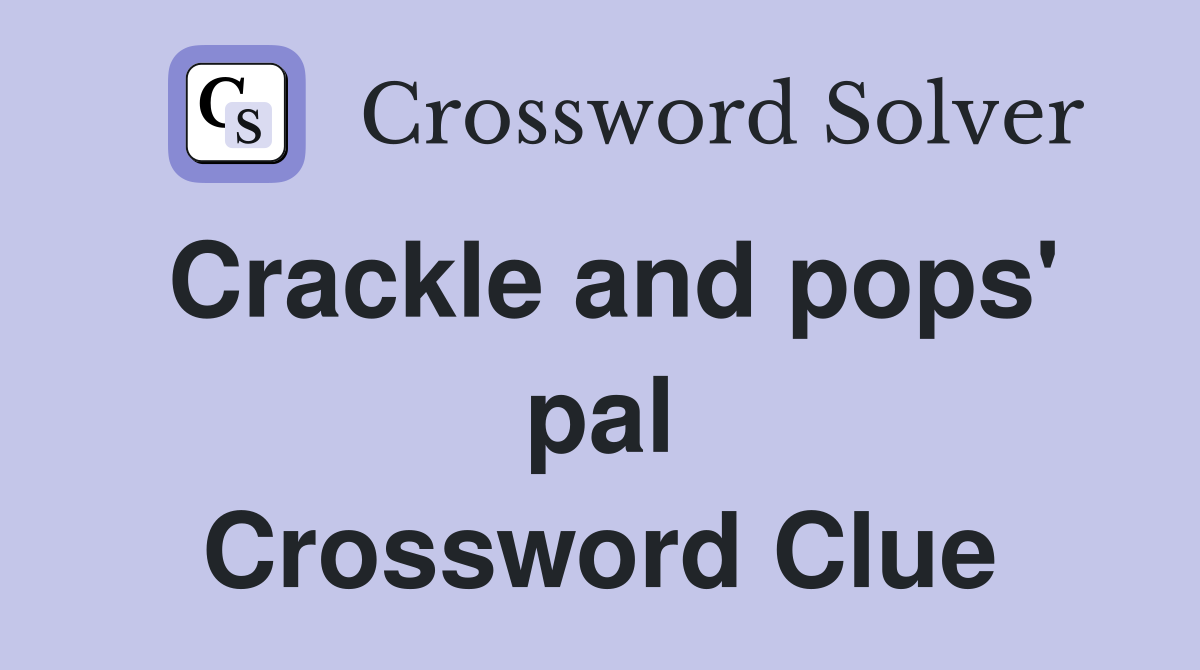 Crackle and pops' pal Crossword Clue