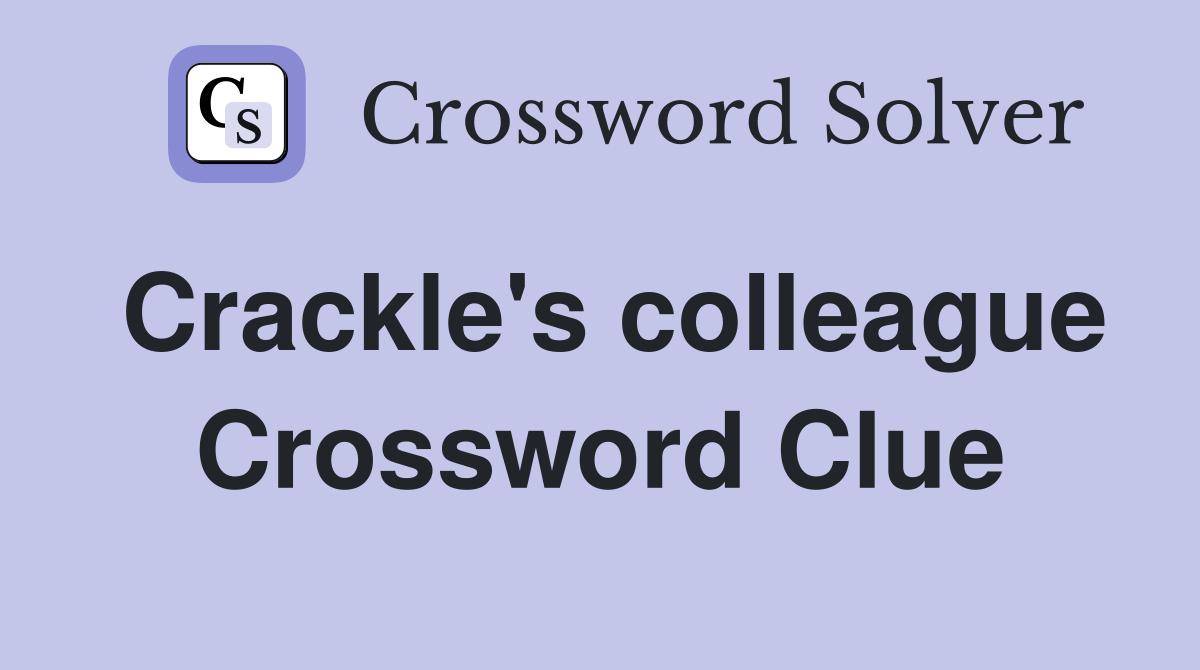 Crackle's colleague Crossword Clue