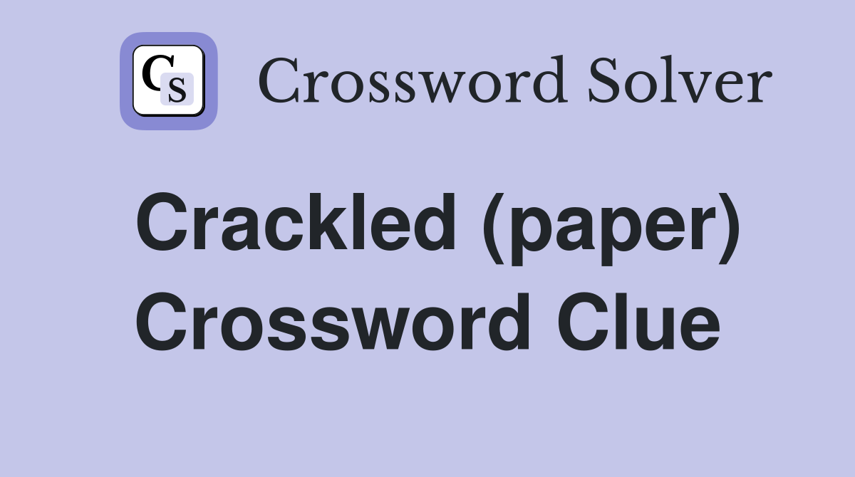 Crackled (paper) Crossword Clue