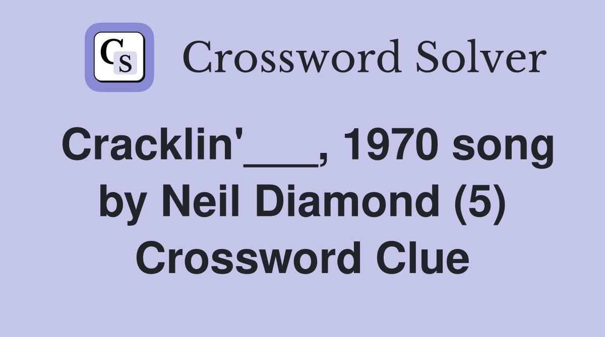 Cracklin'___, 1970 song by Neil Diamond (5) Crossword Clue
