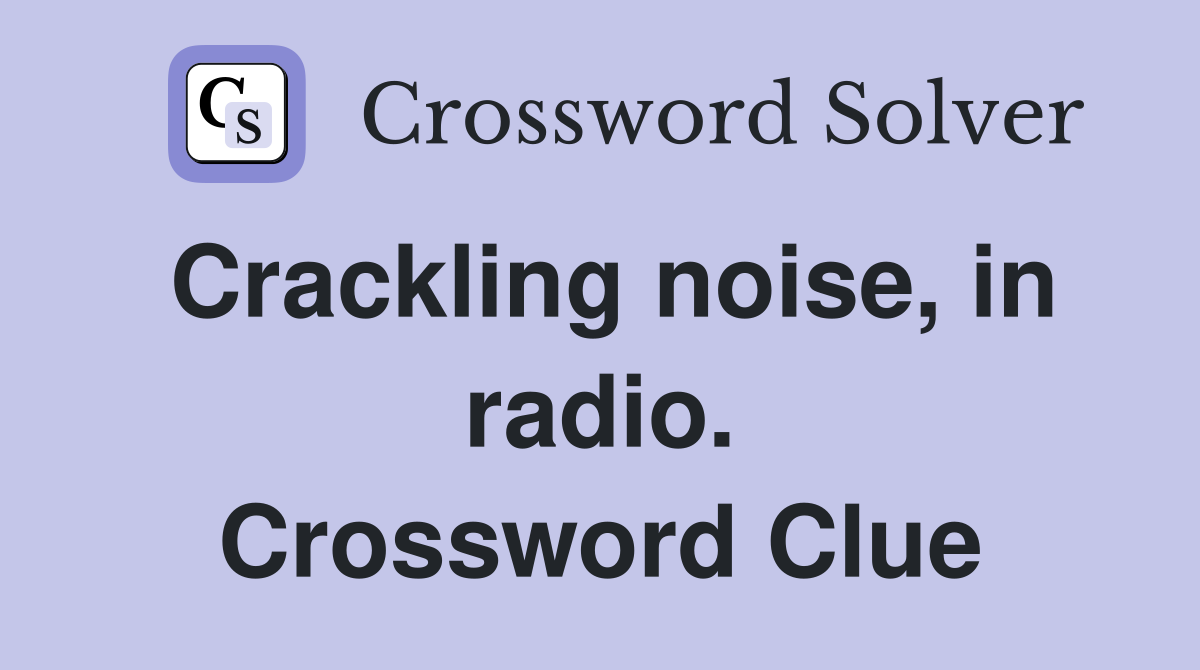 Crackling noise, in radio. Crossword Clue