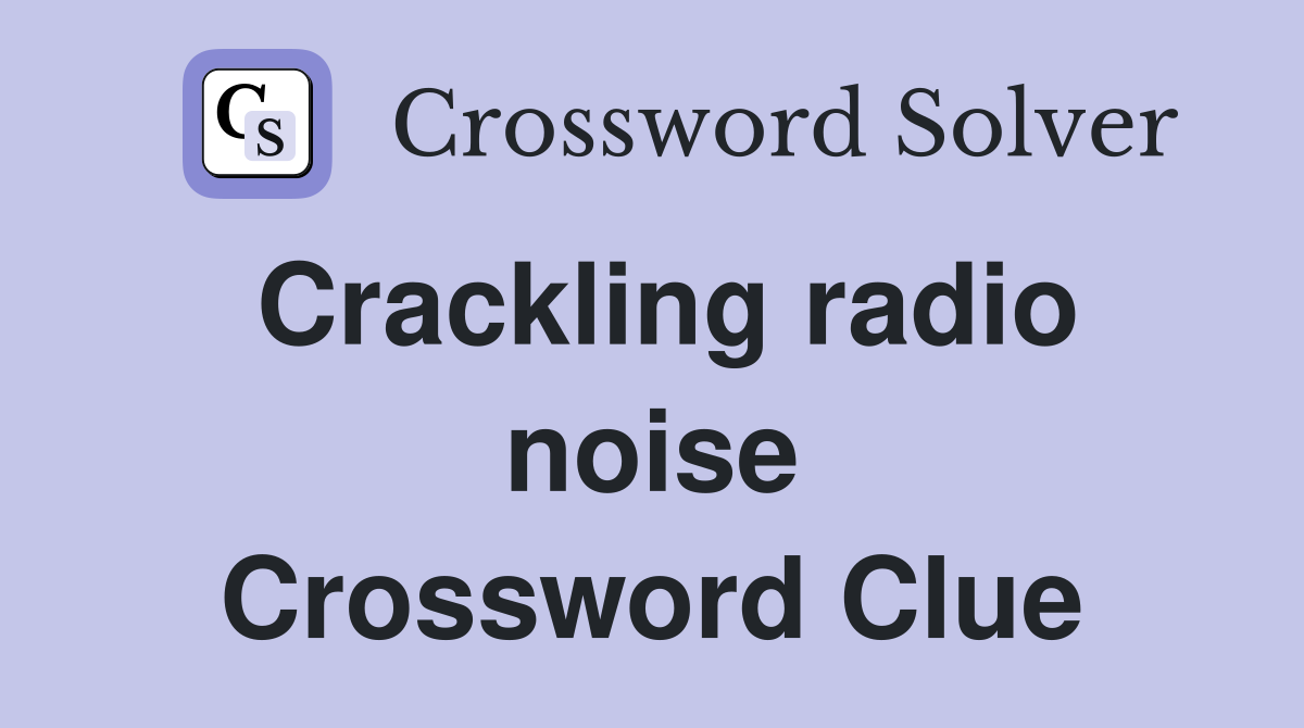 Crackling radio noise Crossword Clue
