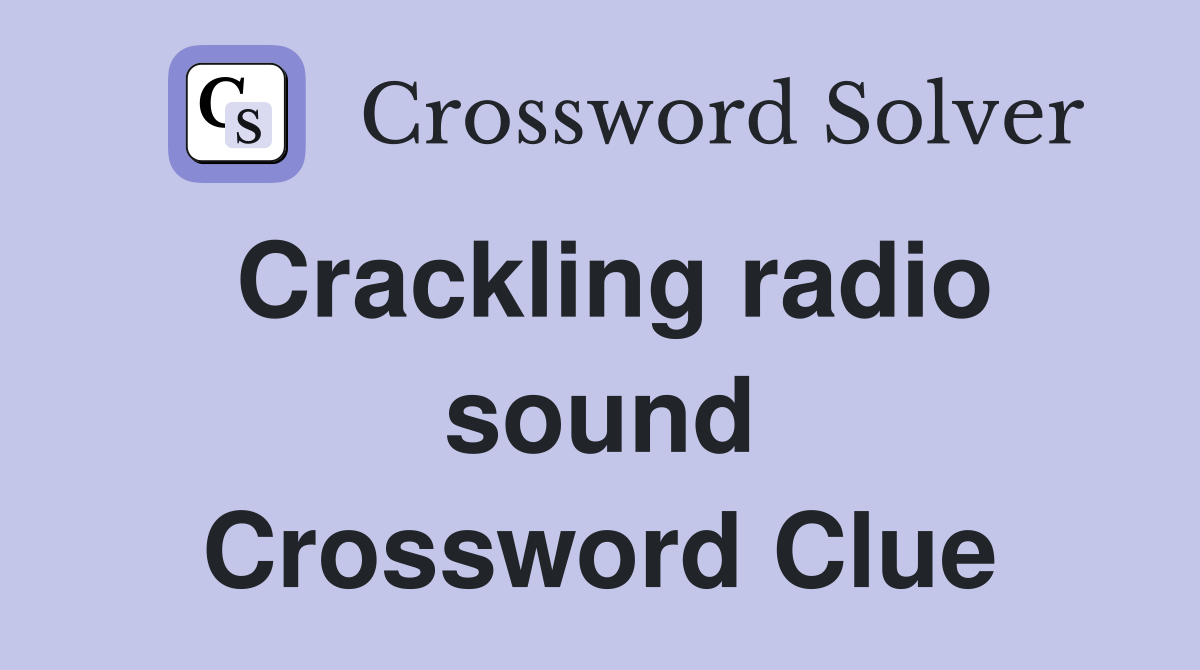 Crackling radio sound Crossword Clue