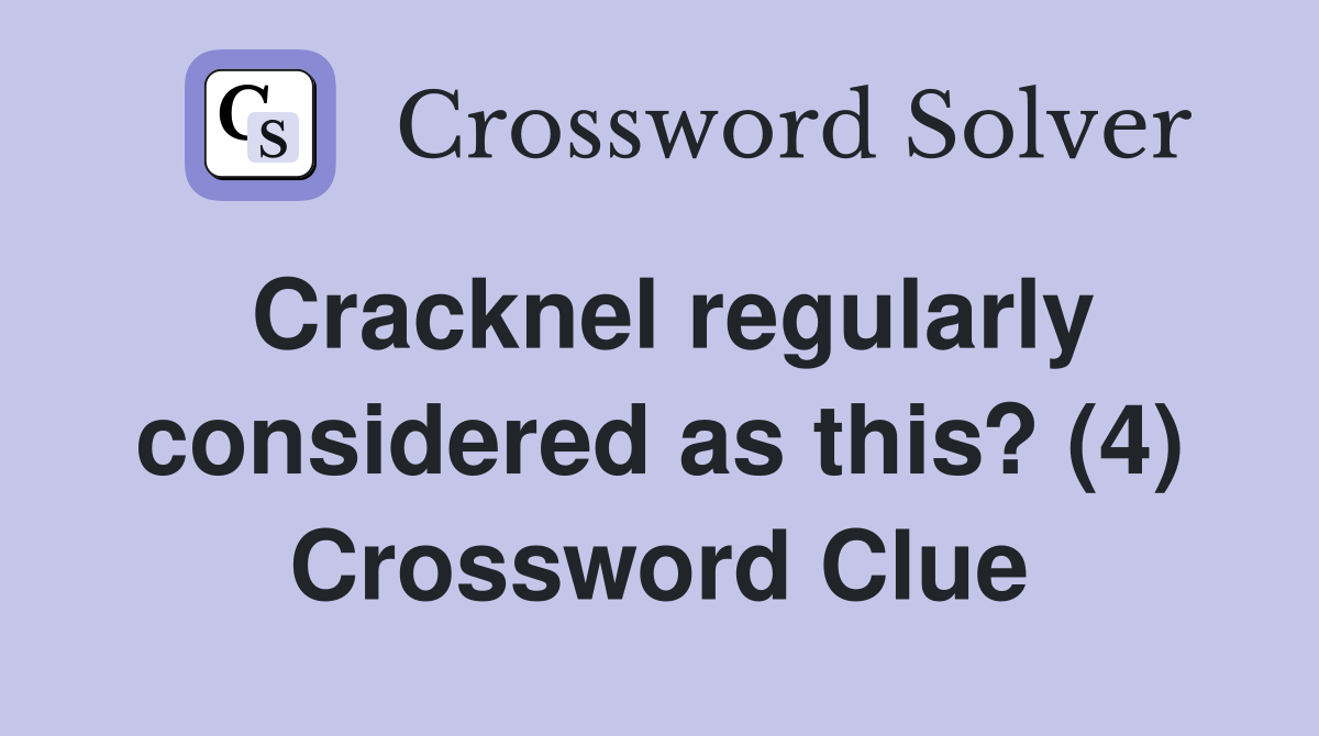 Cracknel regularly considered as this? (4) Crossword Clue