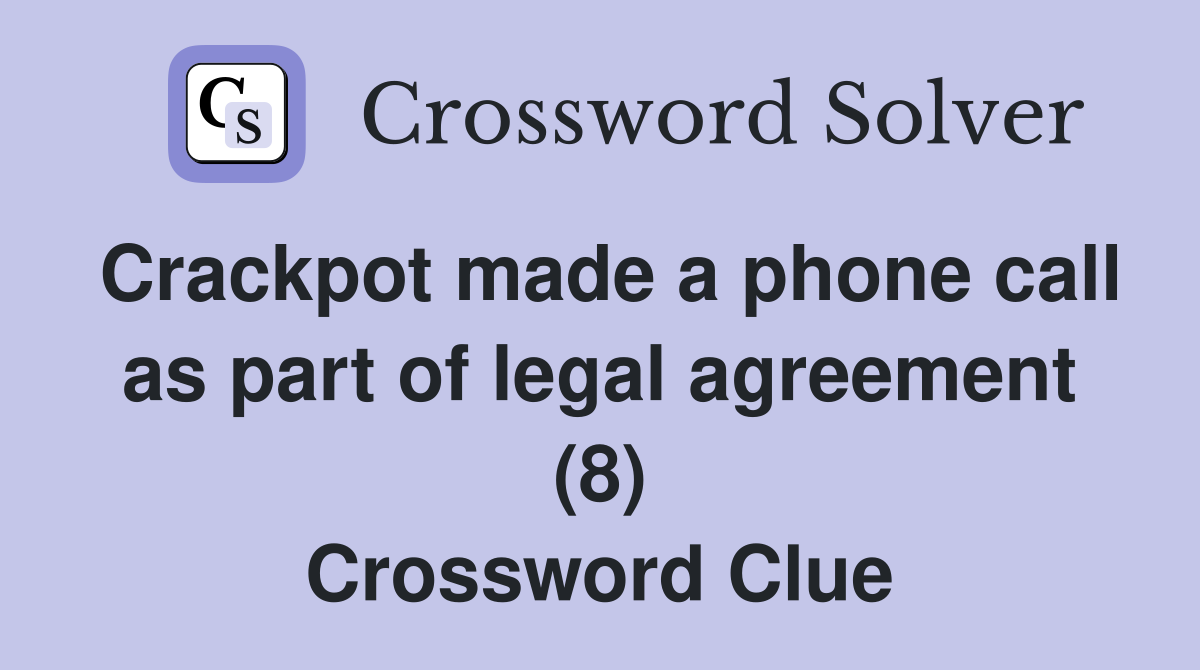 Crackpot made a phone call as part of legal agreement (8) Crossword Clue