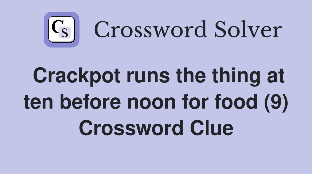 Crackpot runs the thing at ten before noon for food (9) Crossword Clue